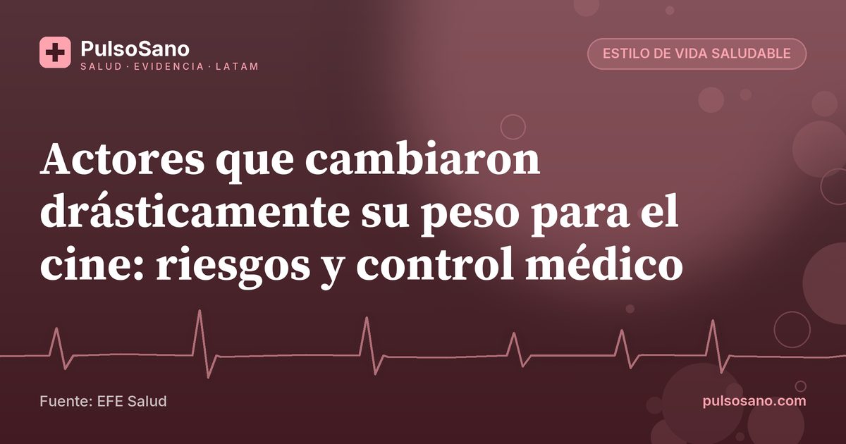 Actores que cambiaron drásticamente su peso para el cine: riesgos y control médico