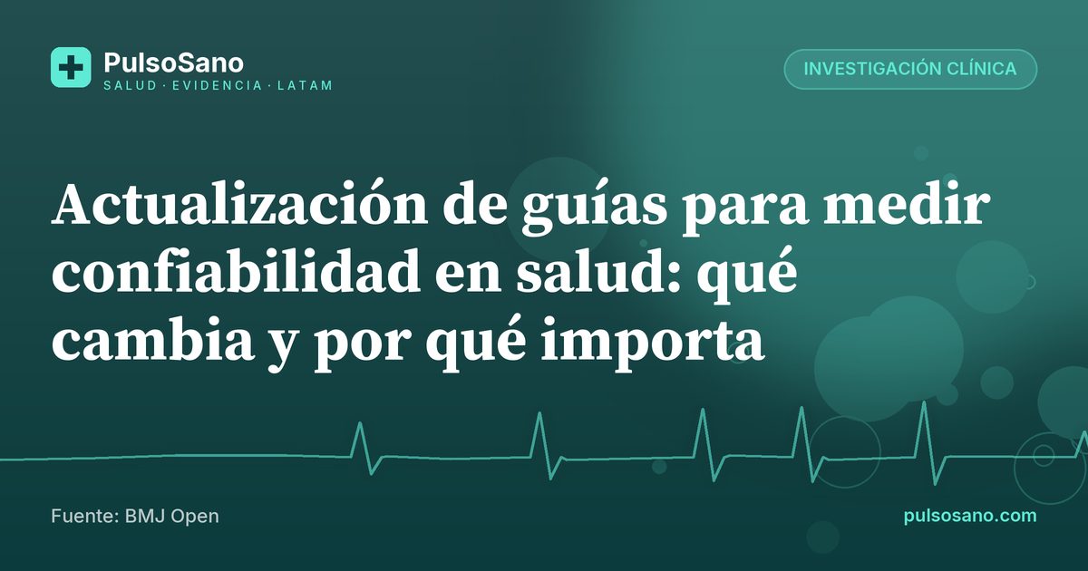 Actualización de guías para medir confiabilidad en salud: qué cambia y por qué importa