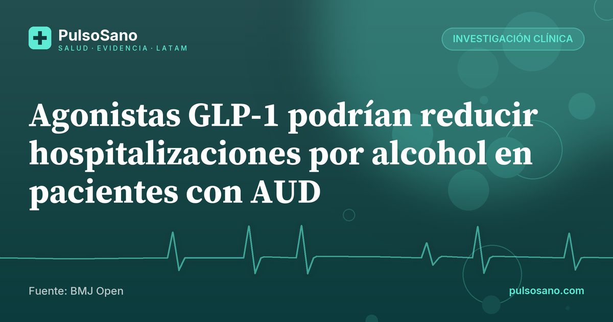 Agonistas GLP-1 podrían reducir hospitalizaciones por alcohol en pacientes con AUD