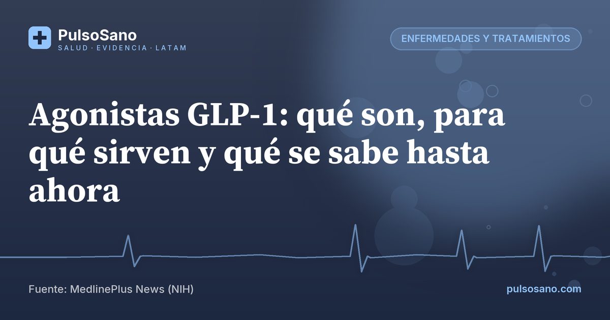 Agonistas GLP-1: qué son, para qué sirven y qué se sabe hasta ahora