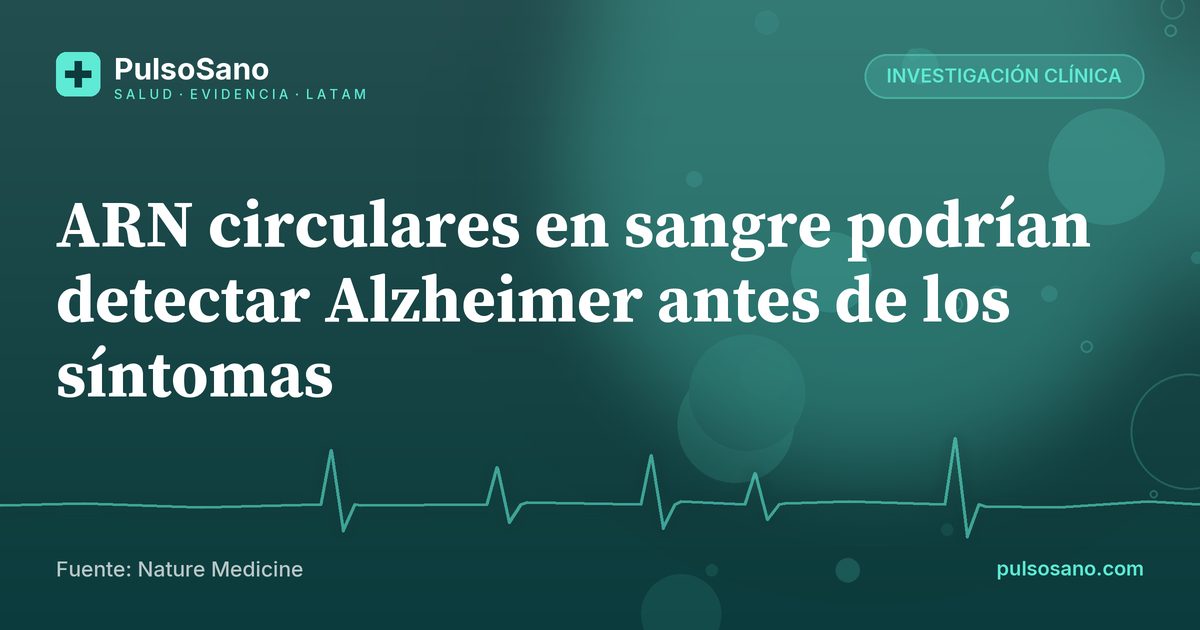 ARN circulares en sangre podrían detectar Alzheimer antes de los síntomas