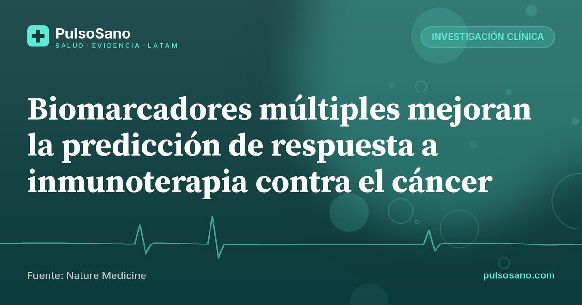 Biomarcadores múltiples mejoran la predicción de respuesta a inmunoterapia contra el cáncer
