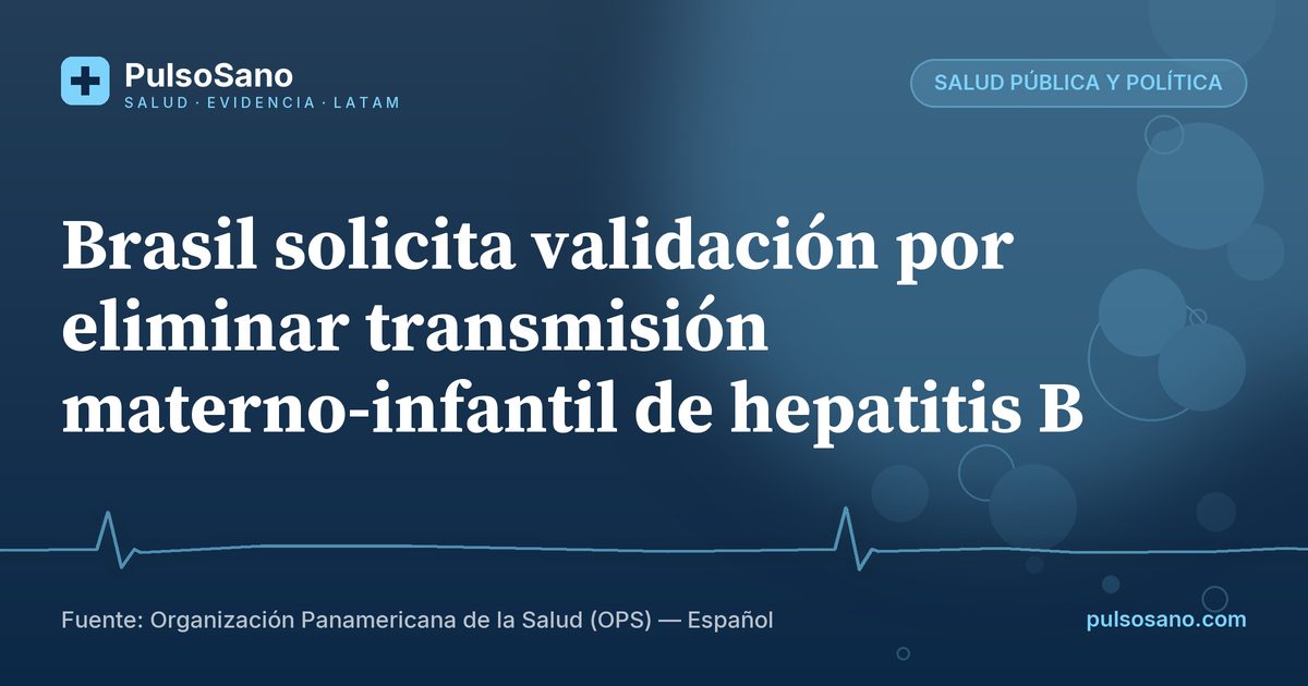 Brasil solicita validación por eliminar transmisión materno-infantil de hepatitis B