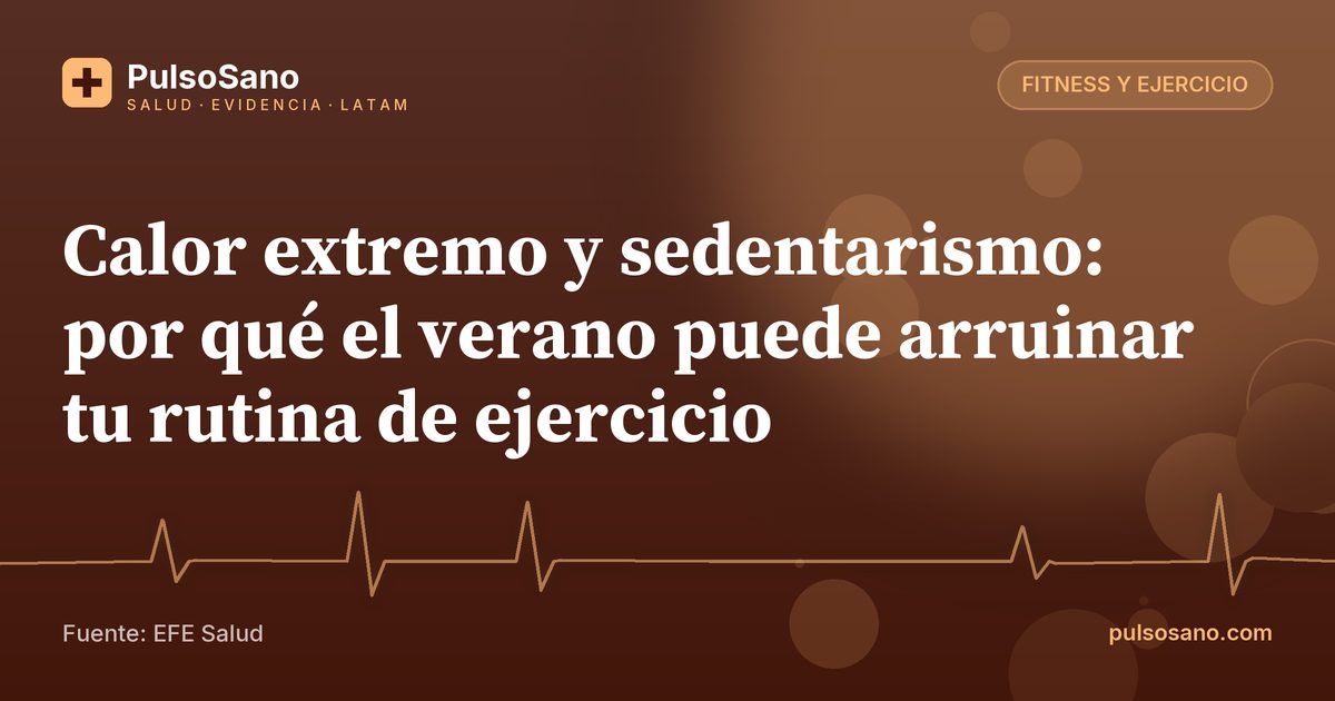 Calor extremo y sedentarismo: por qué el verano puede arruinar tu rutina de ejercicio