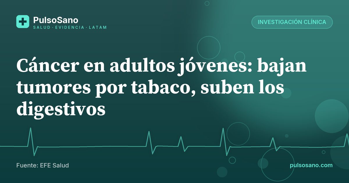Cáncer en adultos jóvenes: bajan tumores por tabaco, suben los digestivos