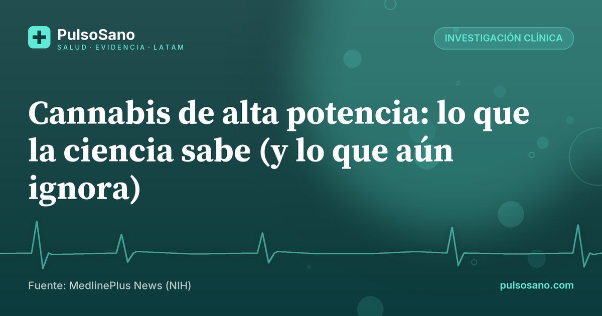 Cannabis de alta potencia: lo que la ciencia sabe (y lo que aún ignora)