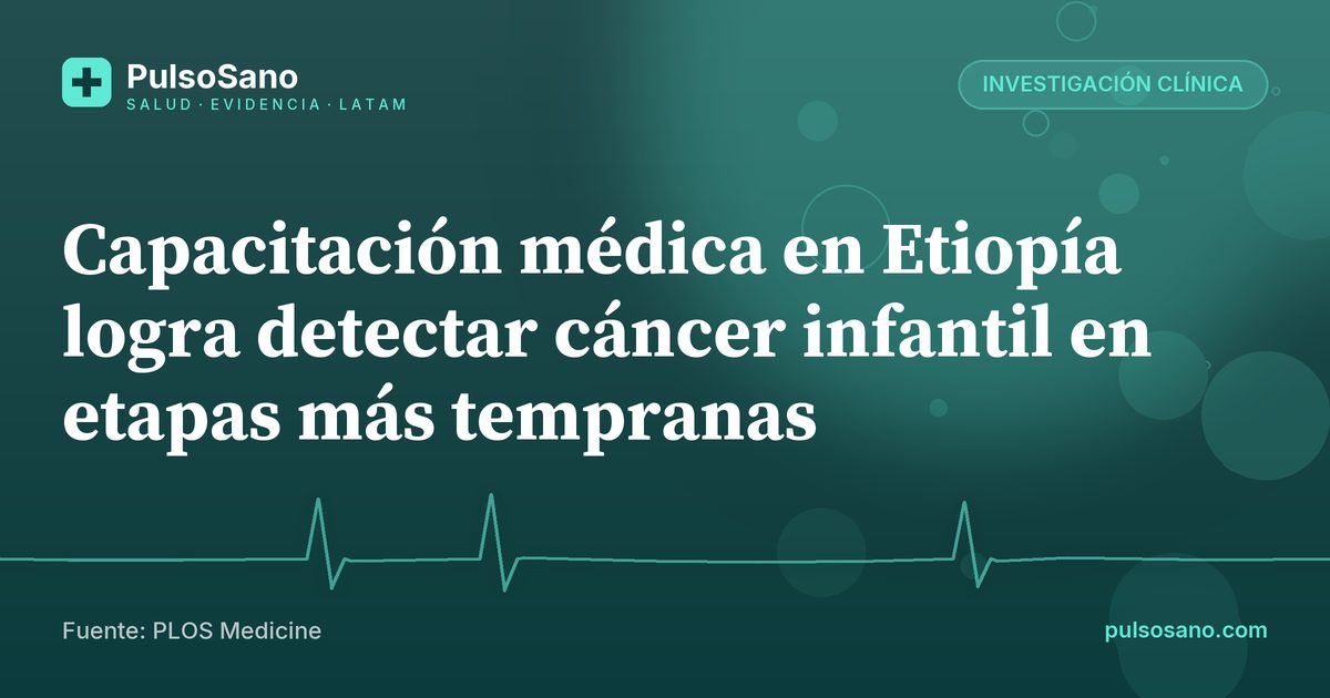 Capacitación médica en Etiopía logra detectar cáncer infantil en etapas más tempranas