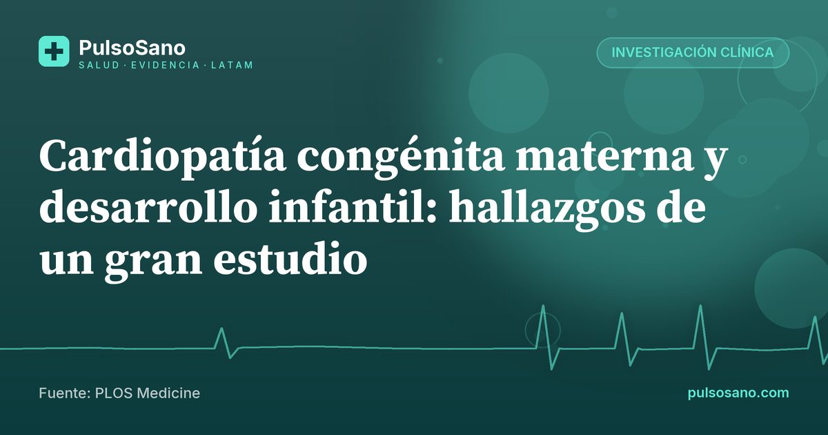 Cardiopatía congénita materna y desarrollo infantil: hallazgos de un gran estudio