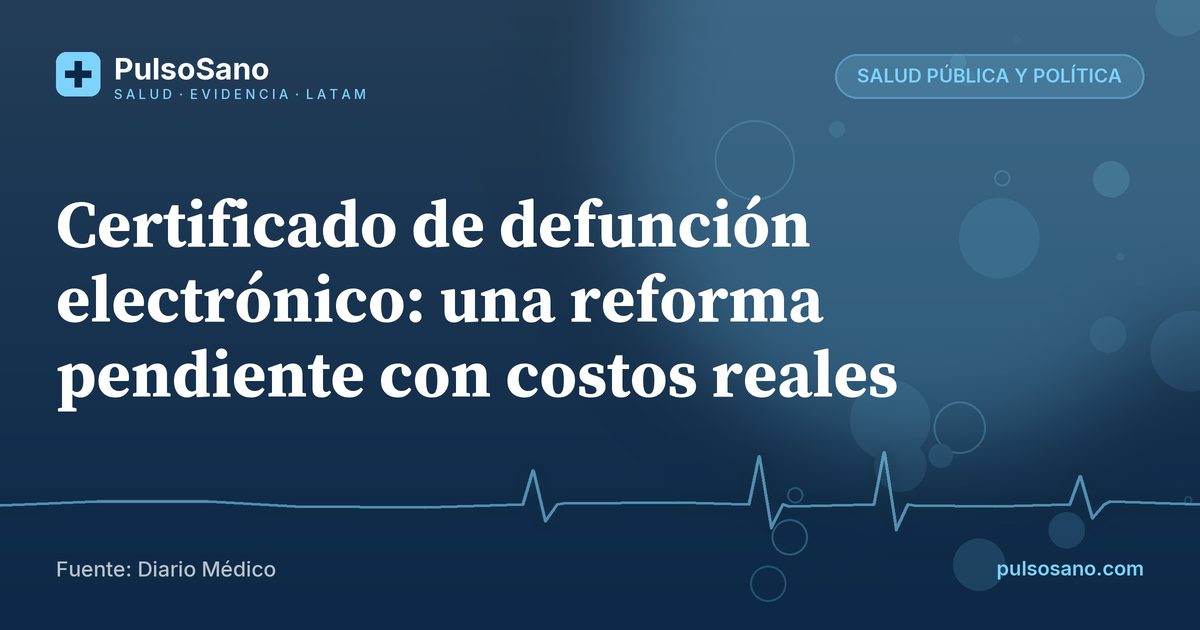 Certificado de defunción electrónico: una reforma pendiente con costos reales