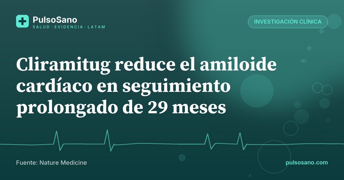 Cliramitug reduce el amiloide cardíaco en seguimiento prolongado de 29 meses