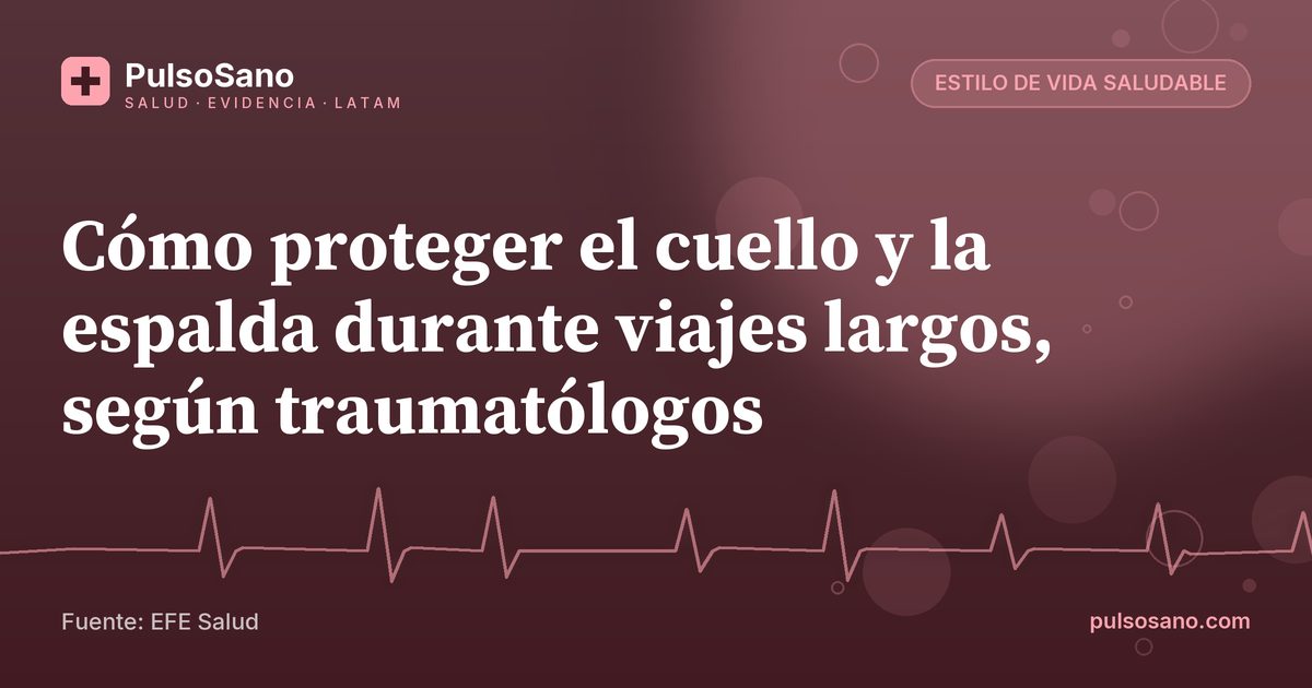 Cómo proteger el cuello y la espalda durante viajes largos, según traumatólogos