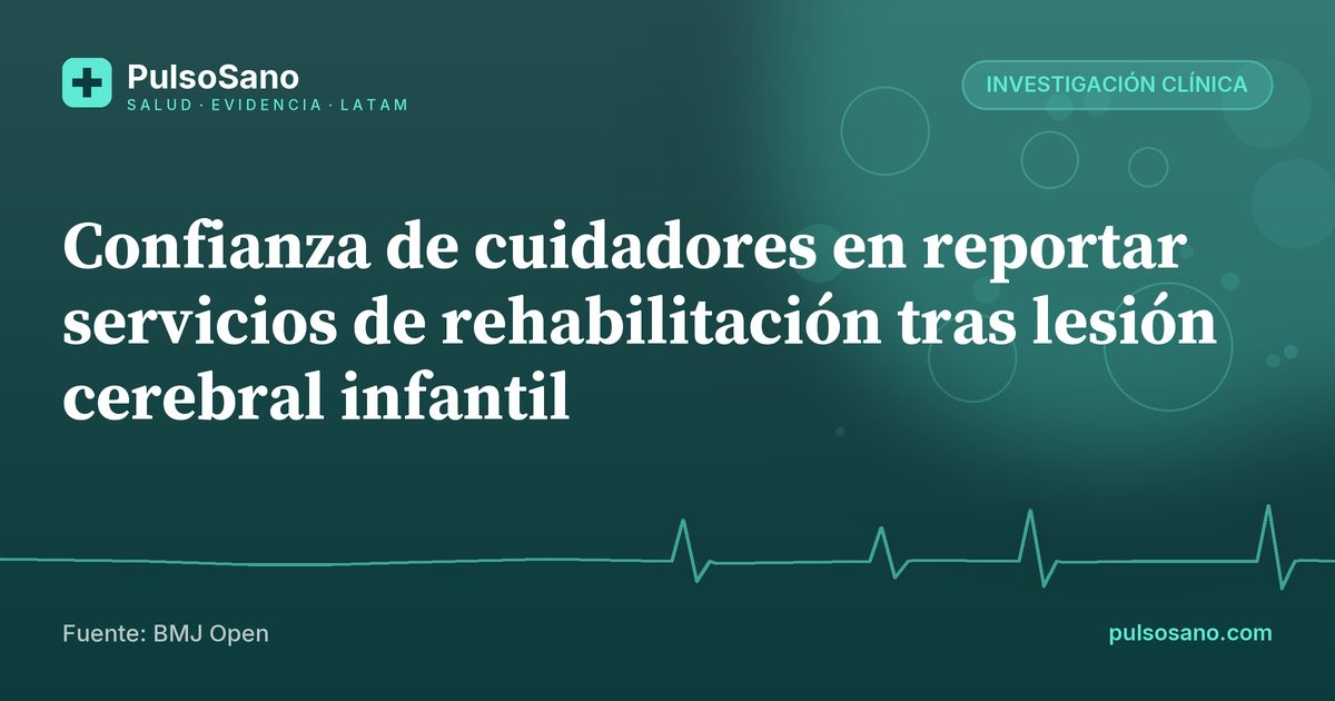 Confianza de cuidadores en reportar servicios de rehabilitación tras lesión cerebral infantil