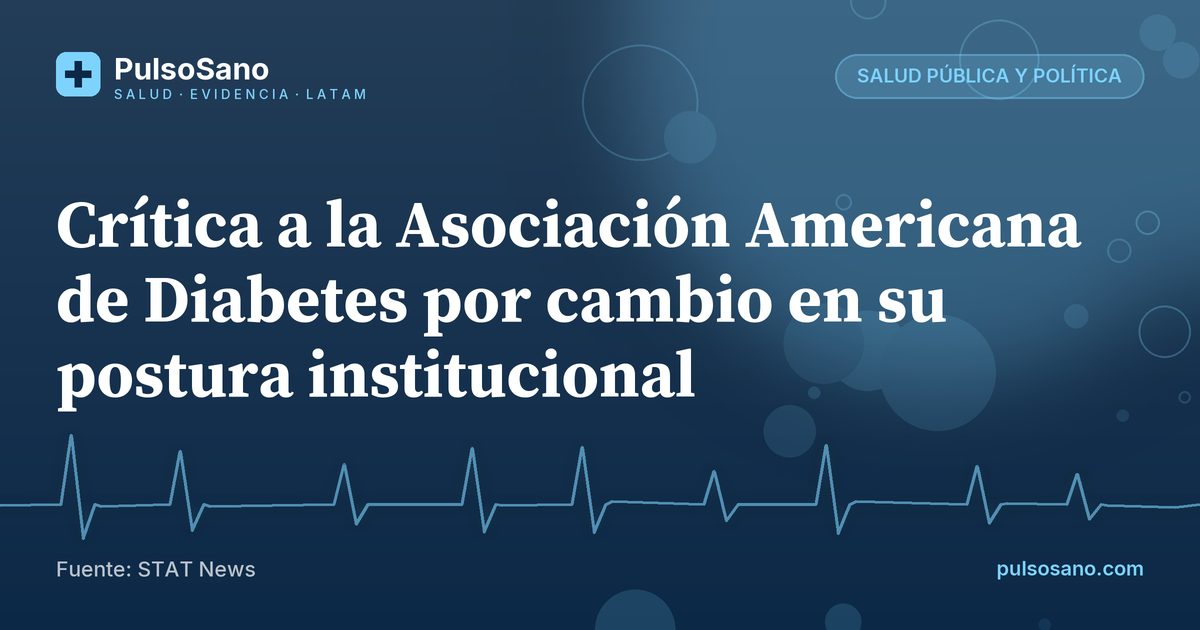 Crítica a la Asociación Americana de Diabetes por cambio en su postura institucional