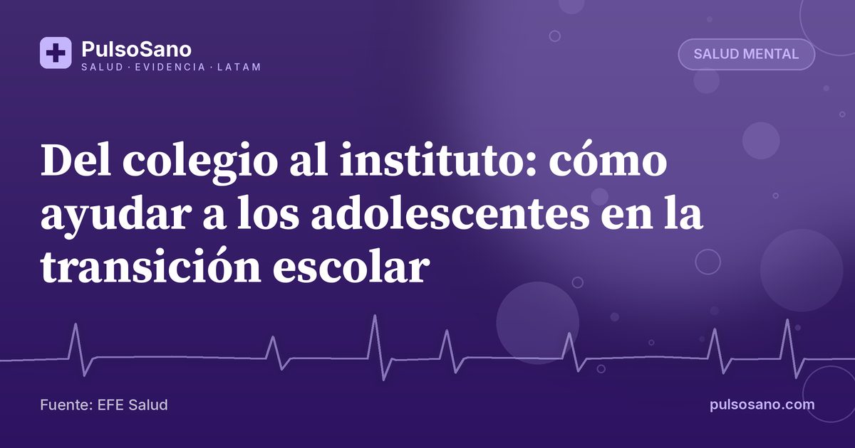 Del colegio al instituto: cómo ayudar a los adolescentes en la transición escolar