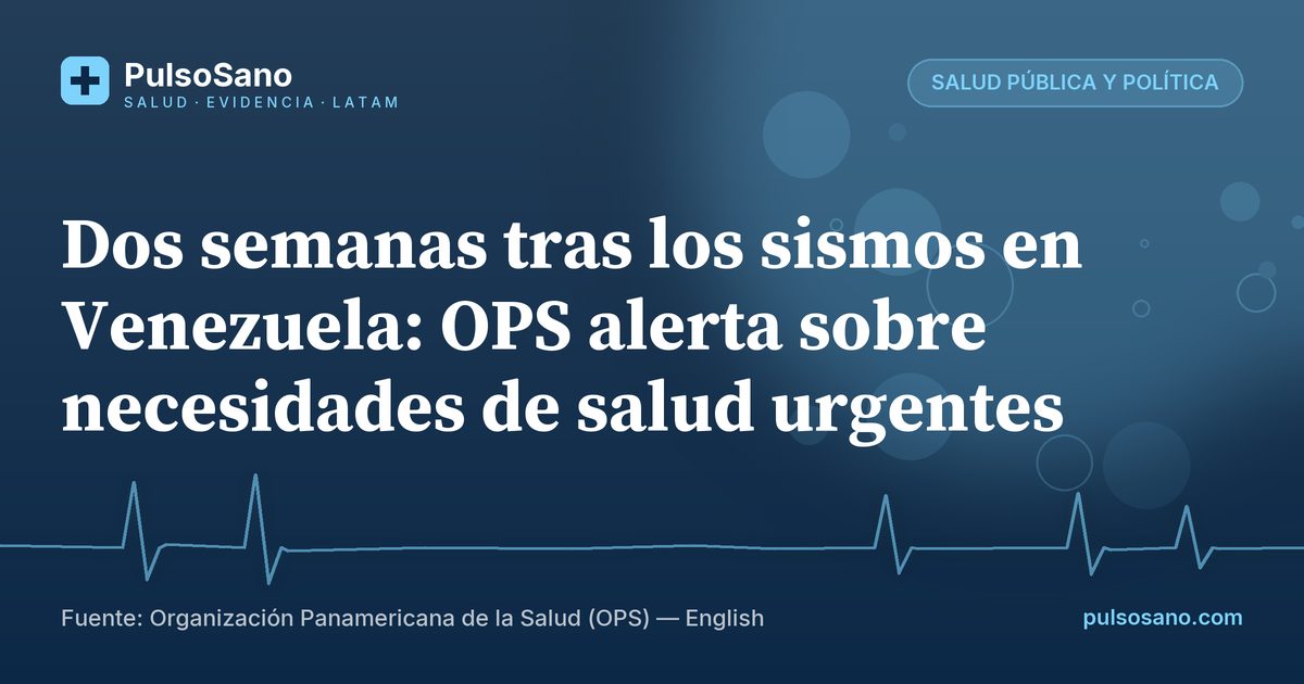 Dos semanas tras los sismos en Venezuela: OPS alerta sobre necesidades de salud urgentes