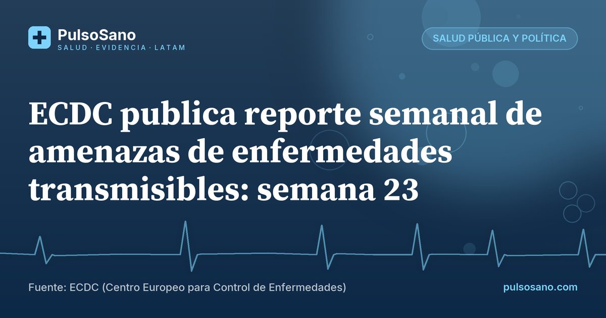 ECDC publica reporte semanal de amenazas de enfermedades transmisibles: semana 23