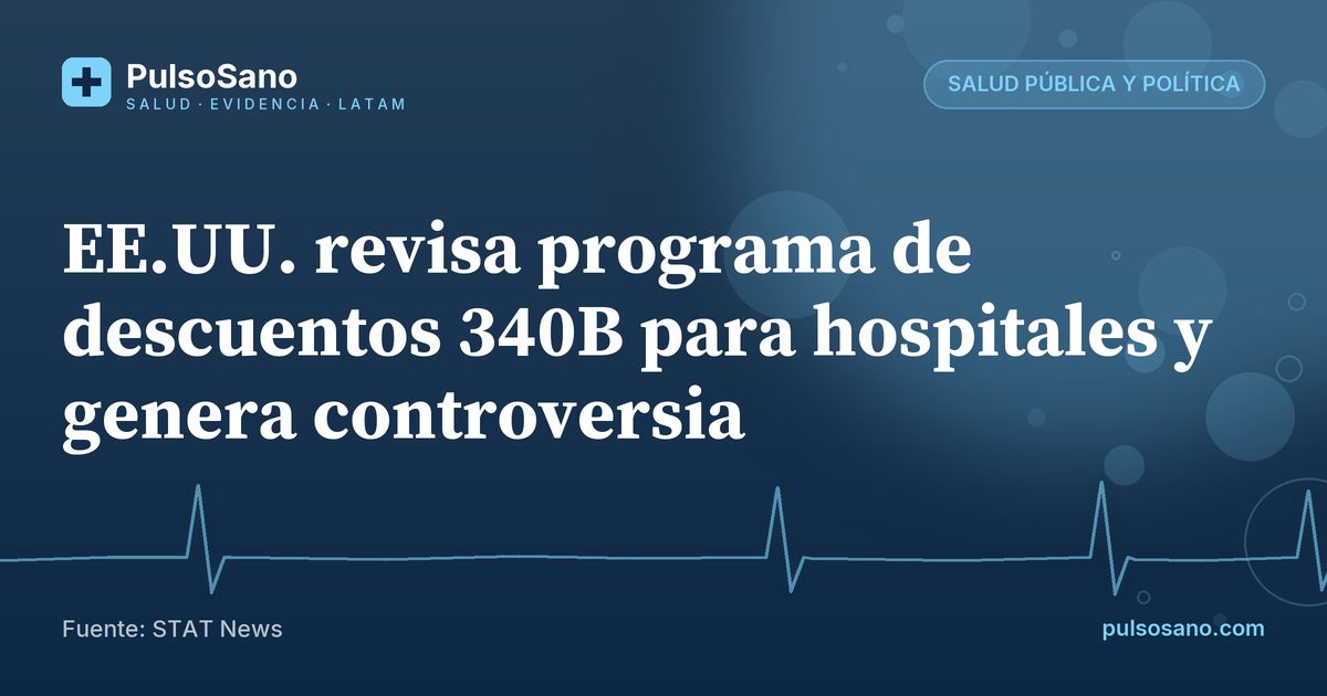 EE.UU. revisa programa de descuentos 340B para hospitales y genera controversia