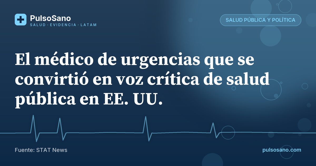 El médico de urgencias que se convirtió en voz crítica de salud pública en EE. UU.