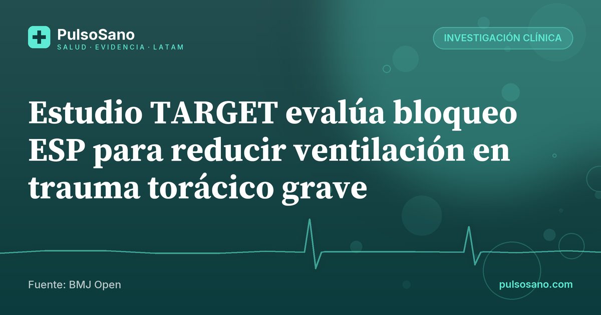 Estudio TARGET evalúa bloqueo ESP para reducir ventilación en trauma torácico grave