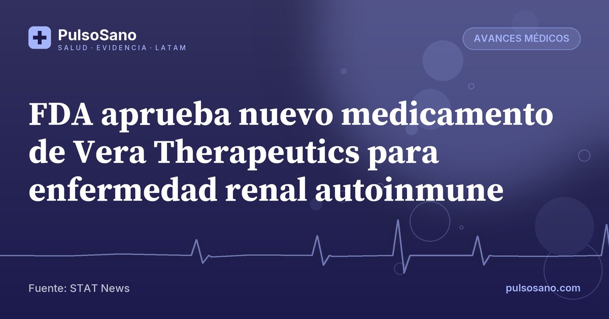 FDA aprueba nuevo medicamento de Vera Therapeutics para enfermedad renal autoinmune