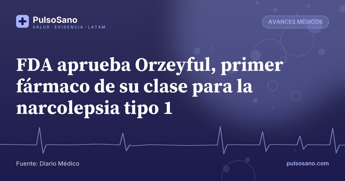 FDA aprueba Orzeyful, primer fármaco de su clase para la narcolepsia tipo 1