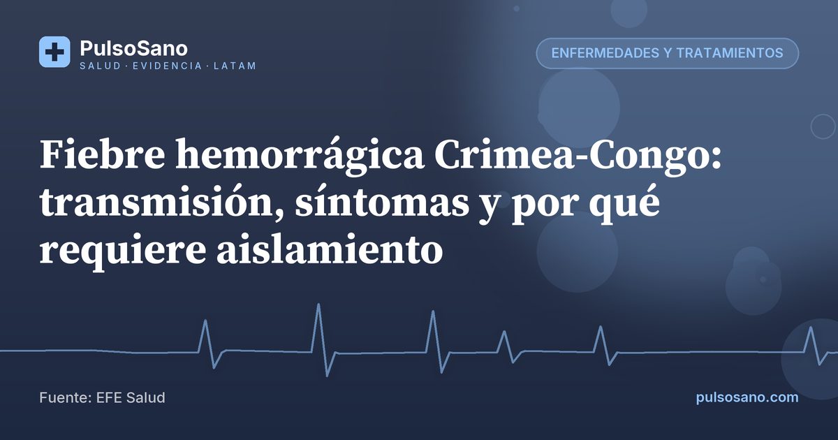Fiebre hemorrágica Crimea-Congo: transmisión, síntomas y por qué requiere aislamiento