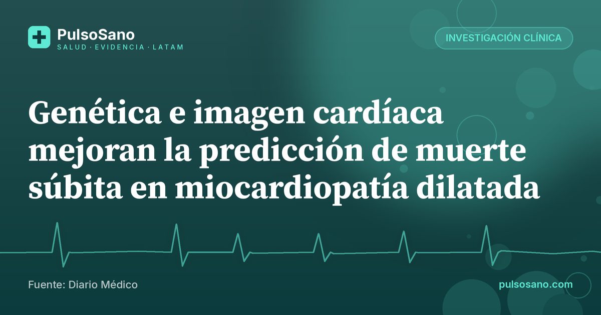 Genética e imagen cardíaca mejoran la predicción de muerte súbita en miocardiopatía dilatada