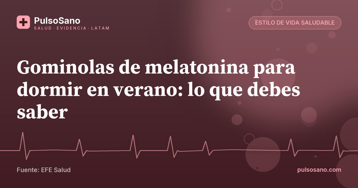 Gominolas de melatonina para dormir en verano: lo que debes saber