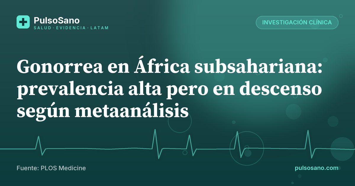 Gonorrea en África subsahariana: prevalencia alta pero en descenso según metaanálisis