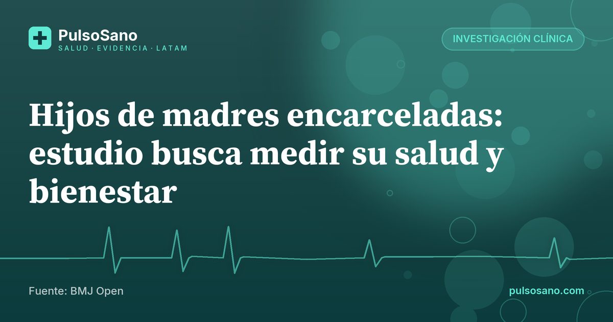 Hijos de madres encarceladas: estudio busca medir su salud y bienestar