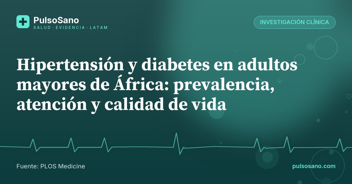 Hipertensión y diabetes en adultos mayores de África: prevalencia, atención y calidad de vida