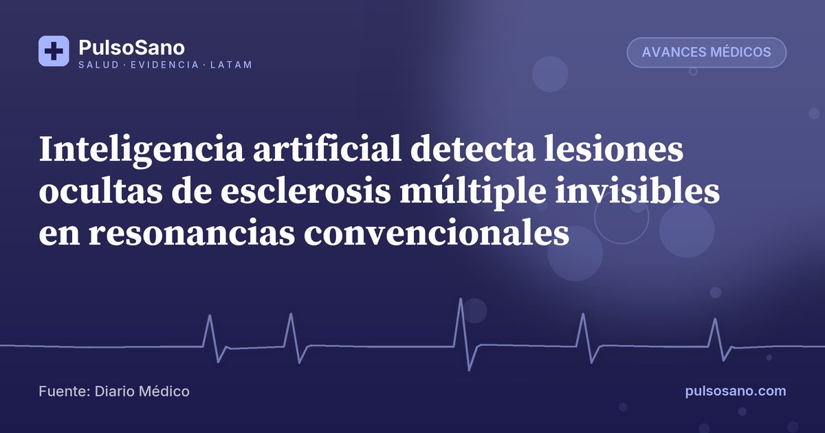 Inteligencia artificial detecta lesiones ocultas de esclerosis múltiple invisibles en resonancias convencionales