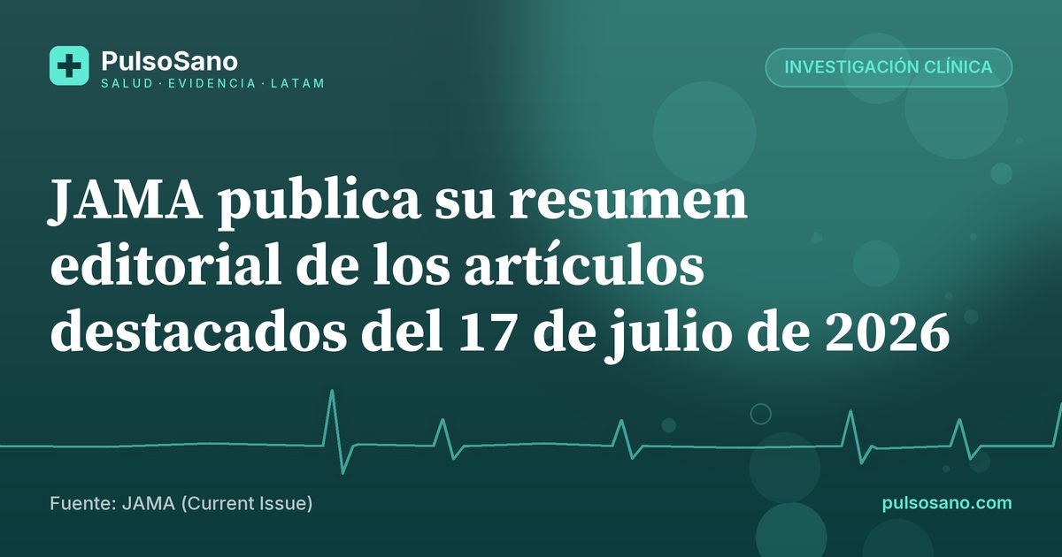 JAMA publica su resumen editorial de los artículos destacados del 17 de julio de 2026