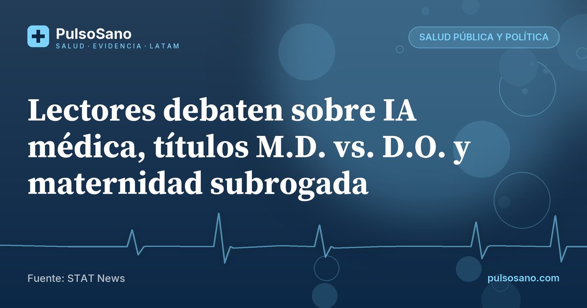 Lectores debaten sobre IA médica, títulos M.D. vs. D.O. y maternidad subrogada