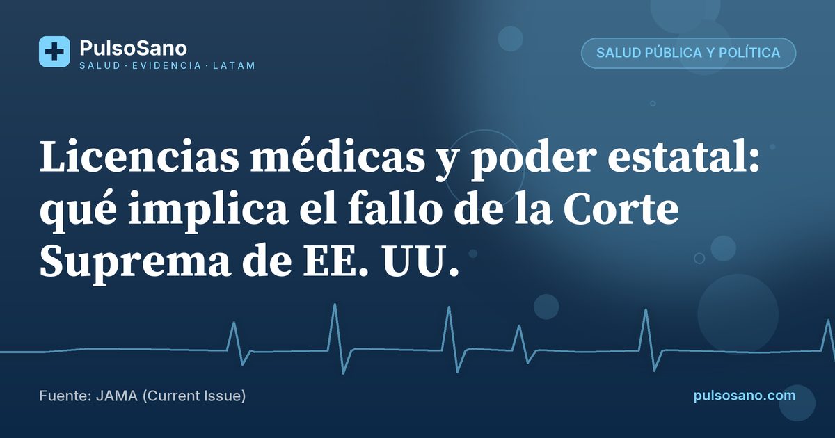 Licencias médicas y poder estatal: qué implica el fallo de la Corte Suprema de EE. UU.