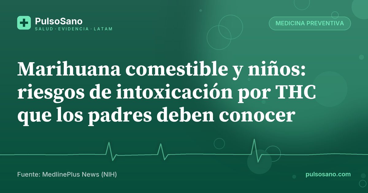 Marihuana comestible y niños: riesgos de intoxicación por THC que los padres deben conocer