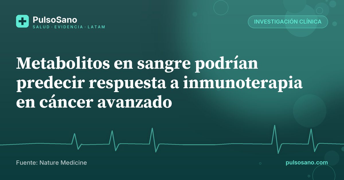 Metabolitos en sangre podrían predecir respuesta a inmunoterapia en cáncer avanzado
