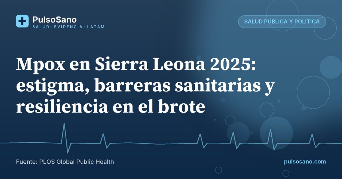 Mpox en Sierra Leona 2025: estigma, barreras sanitarias y resiliencia en el brote