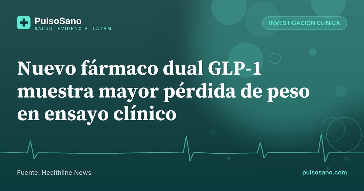 Nuevo fármaco dual GLP-1 muestra mayor pérdida de peso en ensayo clínico