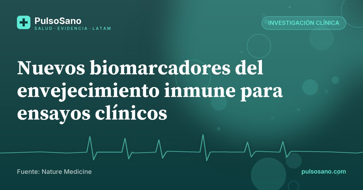 Nuevos biomarcadores del envejecimiento inmune para ensayos clínicos