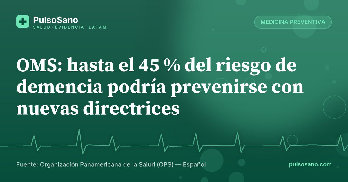 OMS: hasta el 45 % del riesgo de demencia podría prevenirse con nuevas directrices