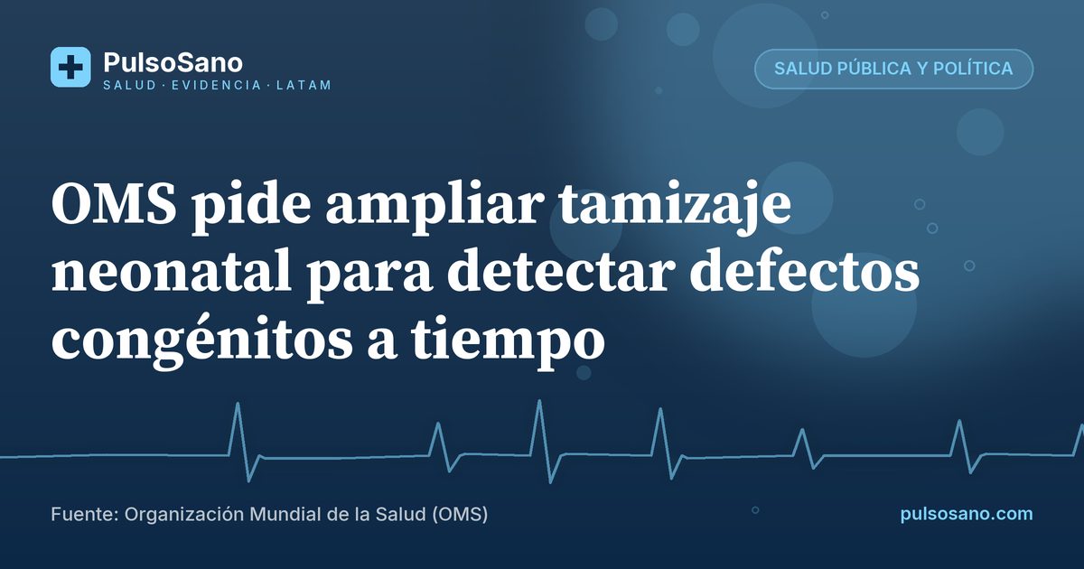 OMS pide ampliar tamizaje neonatal para detectar defectos congénitos a tiempo