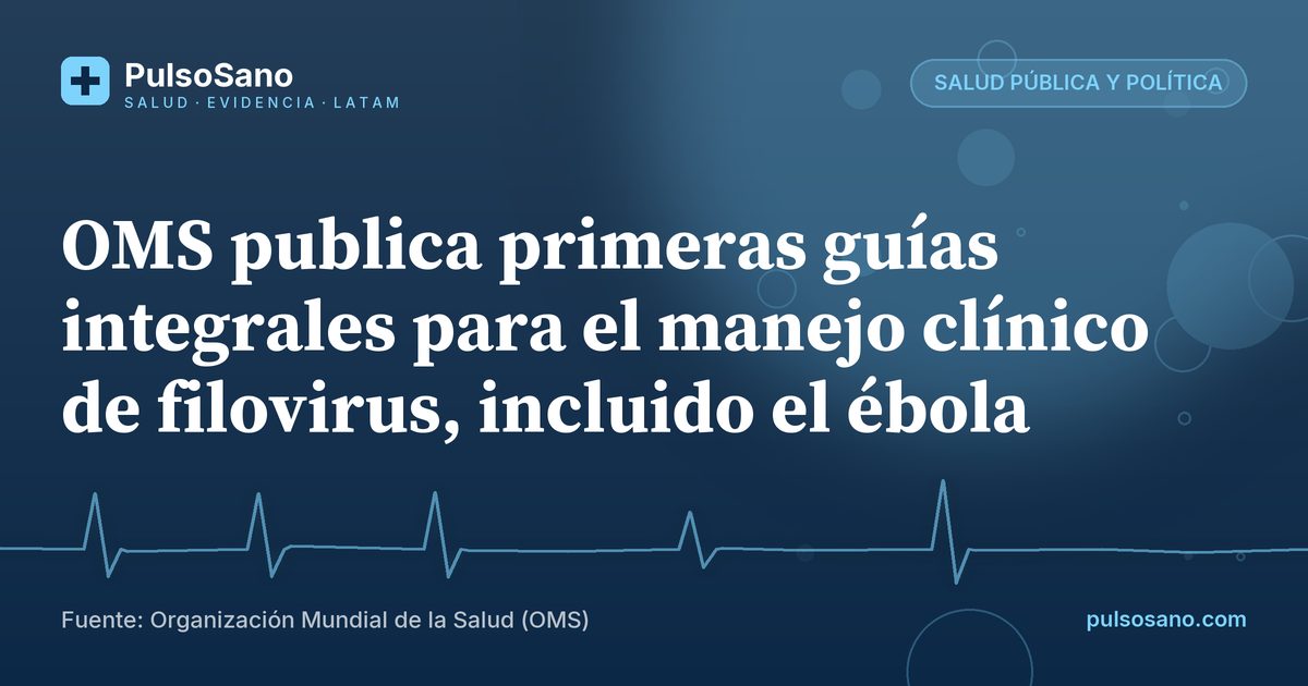 OMS publica primeras guías integrales para el manejo clínico de filovirus, incluido el ébola