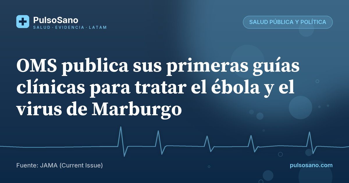 OMS publica sus primeras guías clínicas para tratar el ébola y el virus de Marburgo