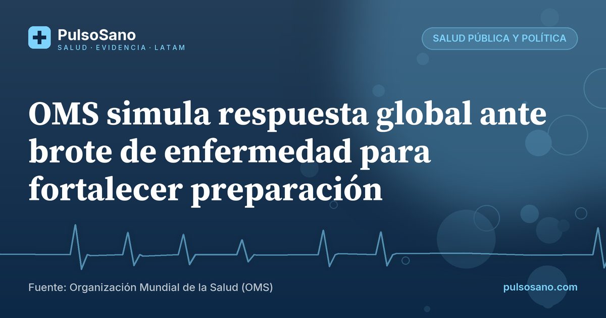 OMS simula respuesta global ante brote de enfermedad para fortalecer preparación