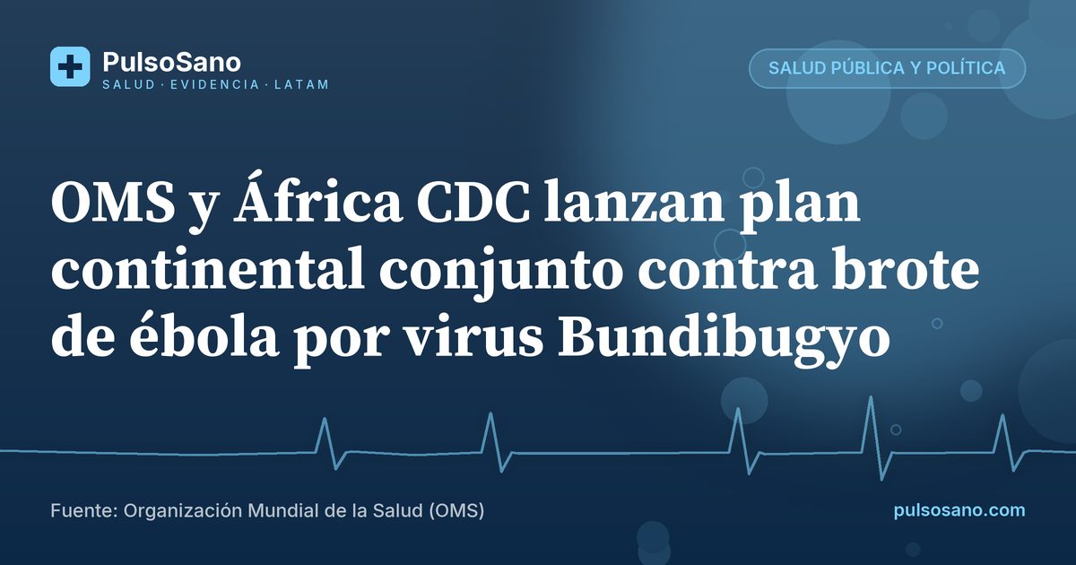 OMS y África CDC lanzan plan continental conjunto contra brote de ébola por virus Bundibugyo