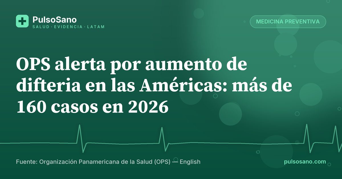 OPS alerta por aumento de difteria en las Américas: más de 160 casos en 2026