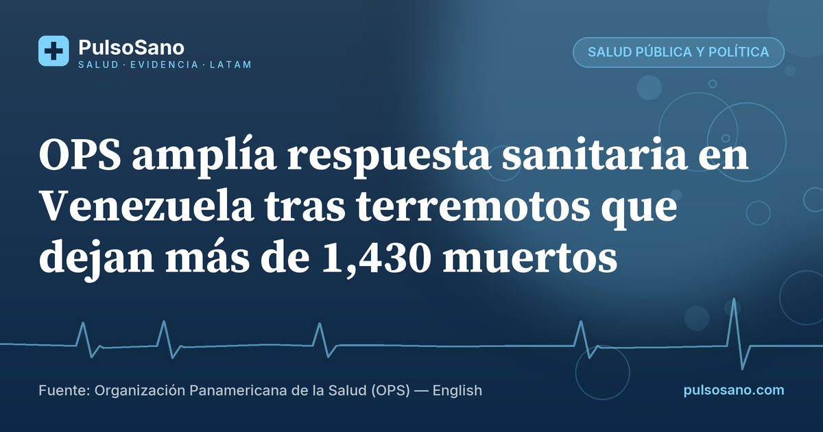 OPS amplía respuesta sanitaria en Venezuela tras terremotos que dejan más de 1,430 muertos
