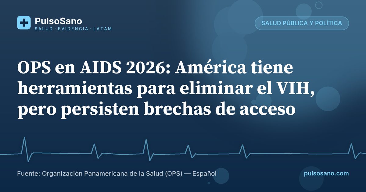 OPS en AIDS 2026: América tiene herramientas para eliminar el VIH, pero persisten brechas de acceso