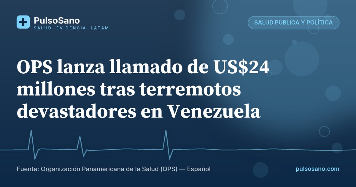 OPS lanza llamado de US$24 millones tras terremotos devastadores en Venezuela